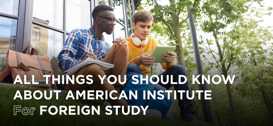 All Things You Should Know About American Institute For Foreign Study