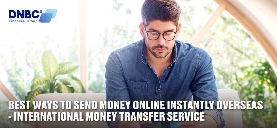 Best ways to send money online instantly overseas - International money transfer service