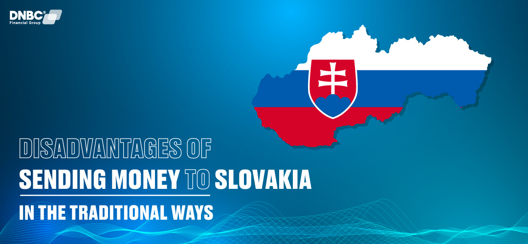 Disadvantages of send money to Slovakia in the traditional way