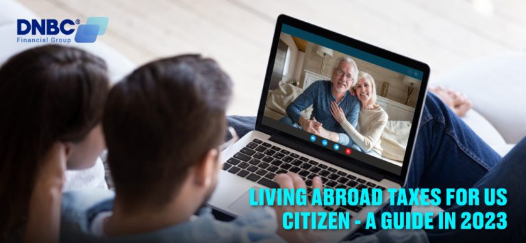 Living abroad taxes for US citizen – a guide in 2023 – DNBC