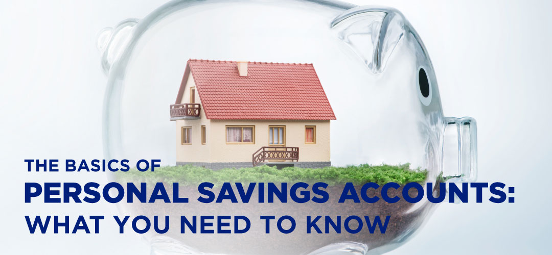 The Basics of Personal Savings Accounts: What You Need to Know