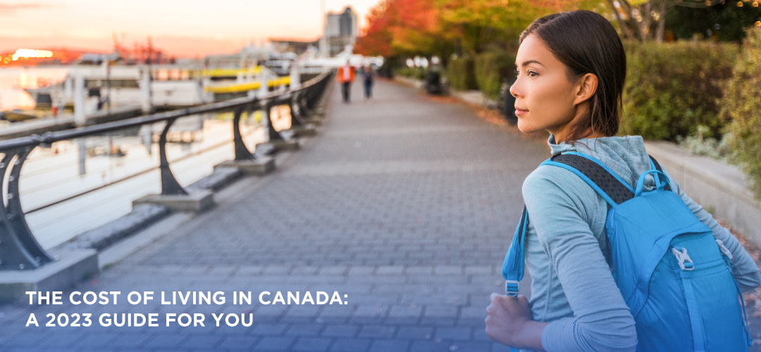 The cost of living in Canada: A 2023 guide for you